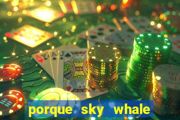 porque sky whale saiu da play store